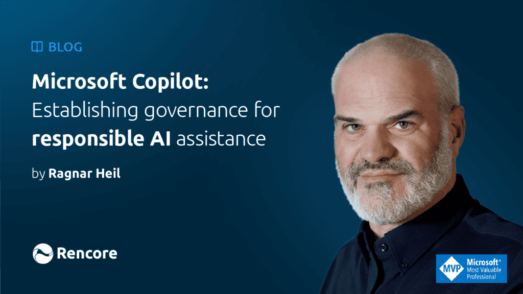 Microsoft Copilot: Establishing governance for responsible AI assistance. Rencore Webinar with Ragnar Heil and Christian Buckley