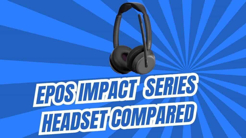 EPOS Impact Series Headset Comparison: 700 vs 800 vs 1000 Series