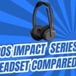 EPOS Impact Series Headset Comparison: 700 vs 800 vs 1000 Series