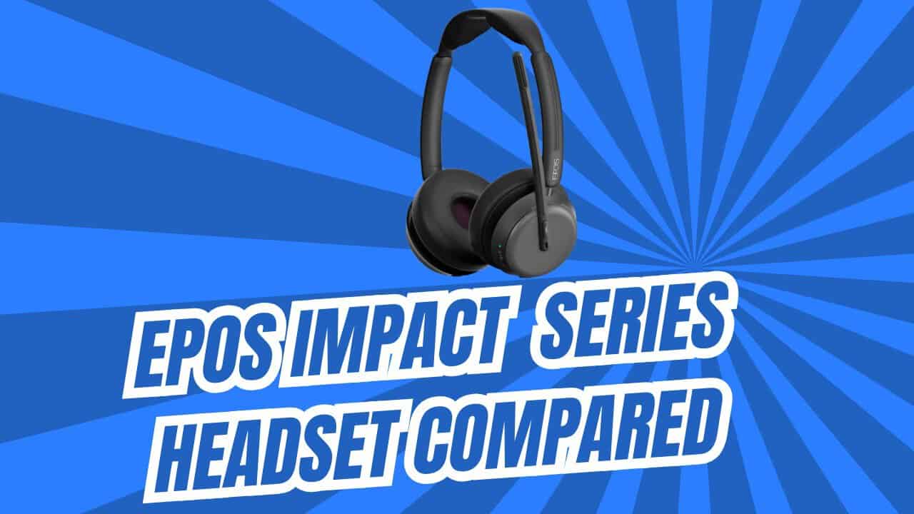 EPOS Impact Series Headset Comparison: 700 vs 800 vs 1000 Series