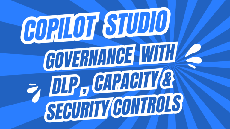 Copilot Studio Governance with DLP , Capacity & Security Controls Explained